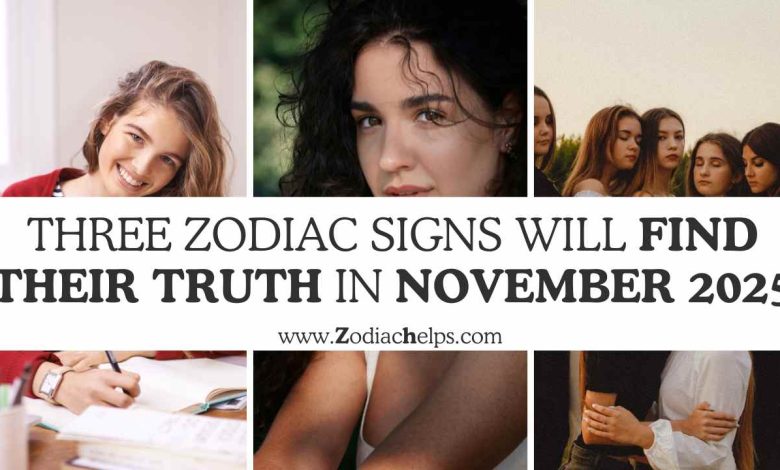 Three Zodiac Signs Will Find Their Truth In November 2025