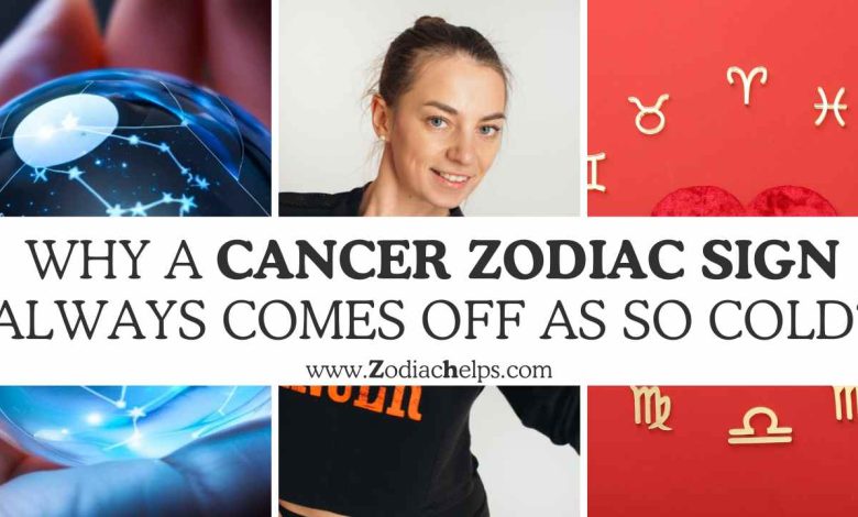 Why a Cancer Zodiac Sign Always Comes Off As so COLD?