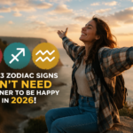 These 3 Zodiac Signs Don’t Need A Partner To Be Happy In 2026!