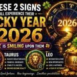 These 2 Signs Will Experience Their Lucky Year In 2026 Fate Is Smiling Upon Them