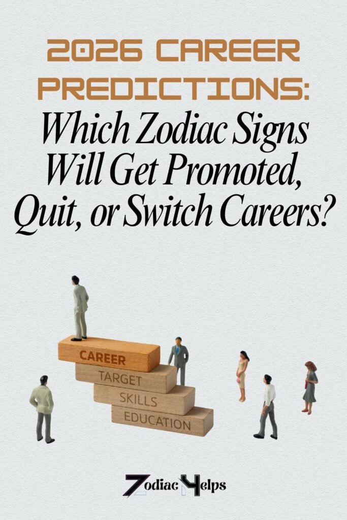 2026 Career Predictions: Which Zodiac Signs Will Get Promoted, Quit, or ...