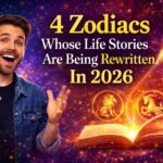 4 Zodiacs Whose Life Stories Are Being Rewritten In 2026