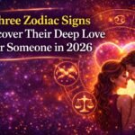 Three Zodiac Signs Discover Their Deep Love for Someone in 2026