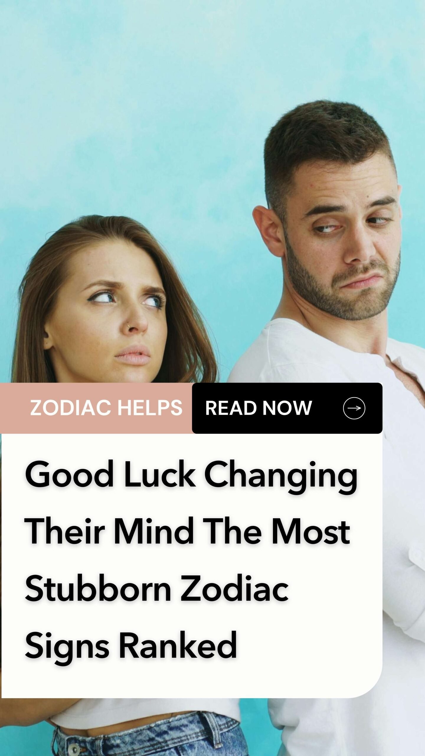 Good Luck Changing Their Mind The Most Stubborn Zodiac Signs Ranked