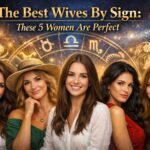 The Best Wives By Sign: These 5 Women Are Perfect