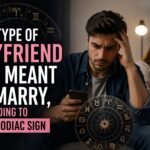 The Type of Boyfriend Not Meant to Marry, According to Your Zodiac Sign