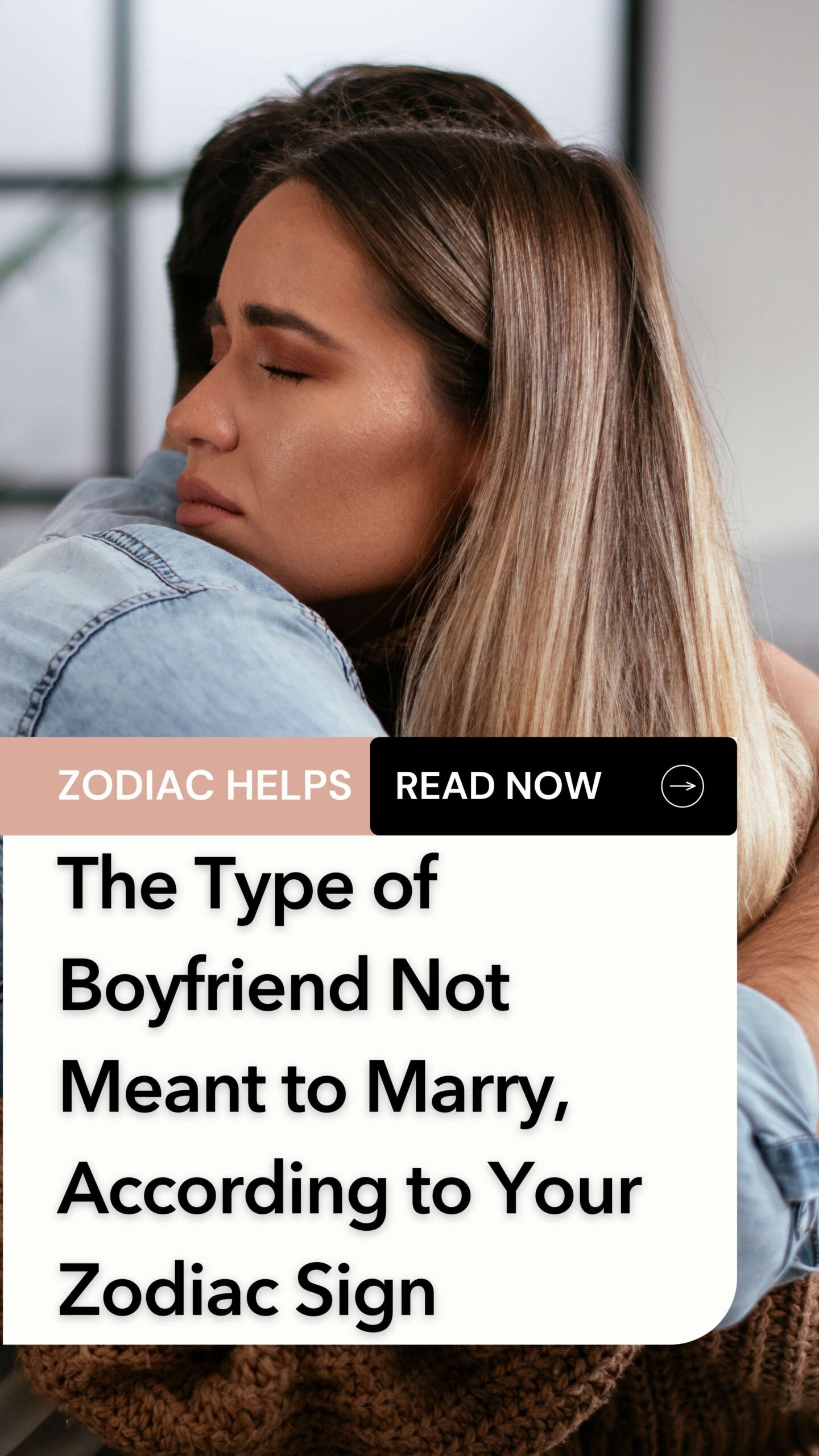 The Type of Boyfriend Not Meant to Marry, According to Your Zodiac Sign