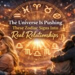 The Universe Is Pushing These Zodiac Signs Into Real Relationship