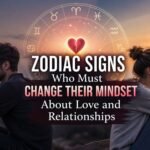 Zodiac Signs Who Must Change Their Mindset About Love and Relationships