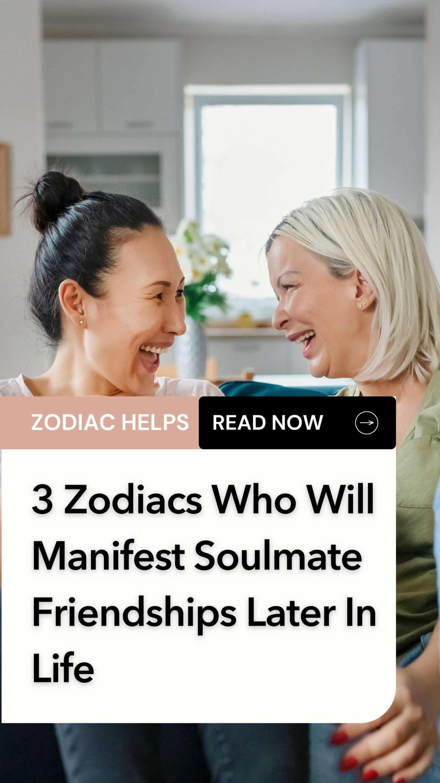 3 Zodiacs Who Will Manifest Soulmate Friendships Later In Life