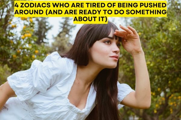 4 Zodiacs Who Are Tired Of Being Pushed Around (And Are Ready To Do Something About It)