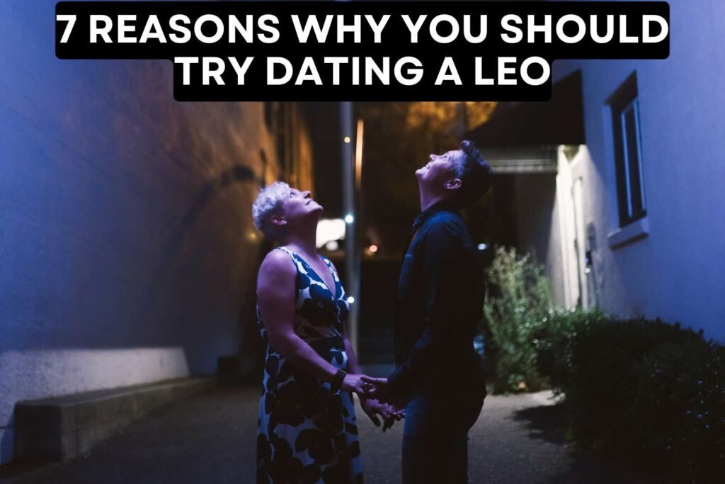7 Reasons Why You Should Try Dating A Leo