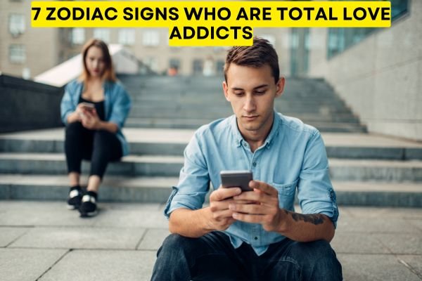 7 Zodiac Signs Who Are Total Love Addicts