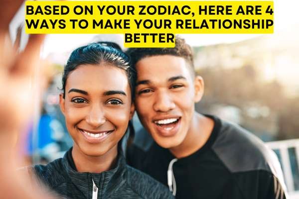 Based on Your Zodiac, Here Are 4 Ways to Make Your Relationship Better