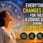 Everything Changes Fast For These 4 Zodiac Signs During Summer 2026