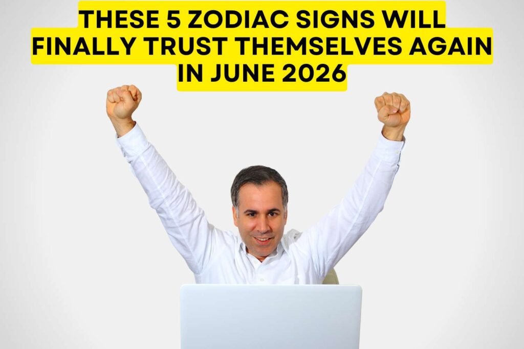These 5 Zodiac Signs Will Finally Trust Themselves Again In June 2026