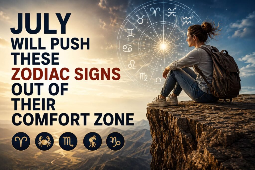 July Will Push These Zodiac Signs Out Of Their Comfort Zone