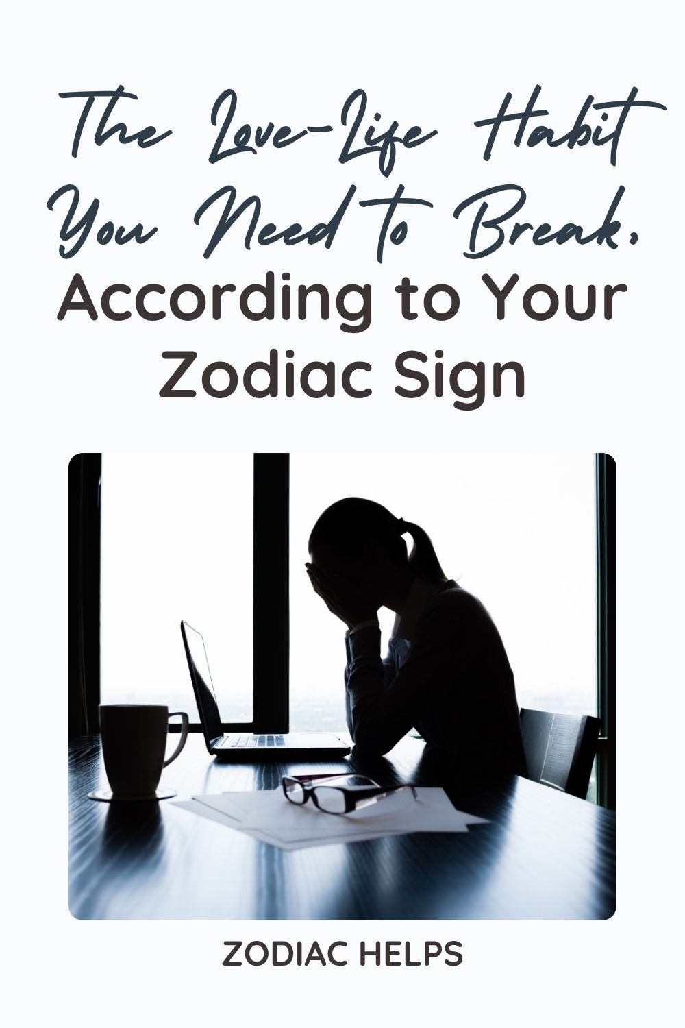 The Love-Life Habit You Need to Break, According to Your Zodiac Sign