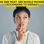 The One Must-See World Wonder (According to Zodiac)
