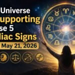 The Universe Is Supporting These 5 Zodiac Signs Until May 21 2026