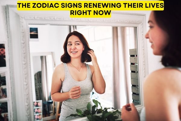The Zodiac Signs Renewing Their Lives Right Now