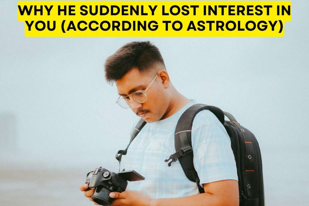 Why He Suddenly Lost Interest In You (According To Astrology)