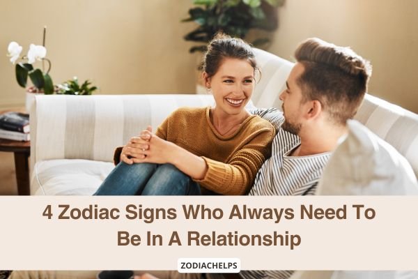 4 Zodiac Signs Who Always Need To Be In A Relationship