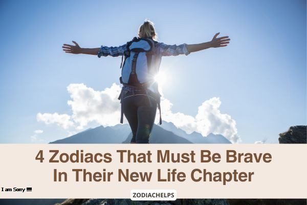 4 Zodiacs That Must Be Brave In Their New Life Chapter