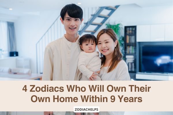 4 Zodiacs Who Will Own Their Own Home Within 9 Years