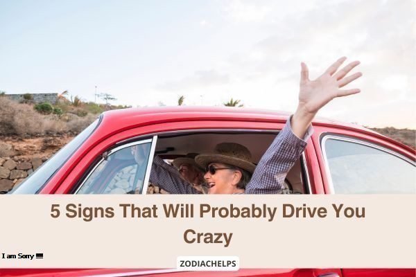 5 Signs That Will Probably Drive You Crazy