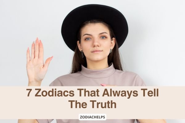 7 Zodiacs That Always Tell The Truth