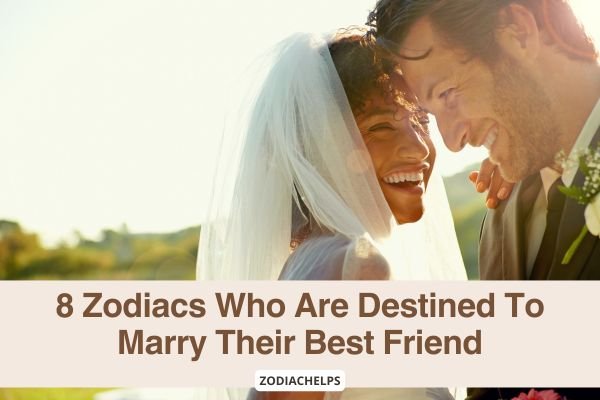 8 Zodiacs Who Are Destined To Marry Their Best Friend