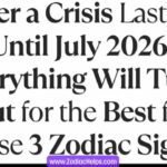 After a Crisis Lasting Until July 2026, Everything Will Turn Out for the Best for These 3 Zodiac Signs!