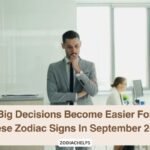 Big Decisions Become Easier For These Zodiac Signs In September 2026