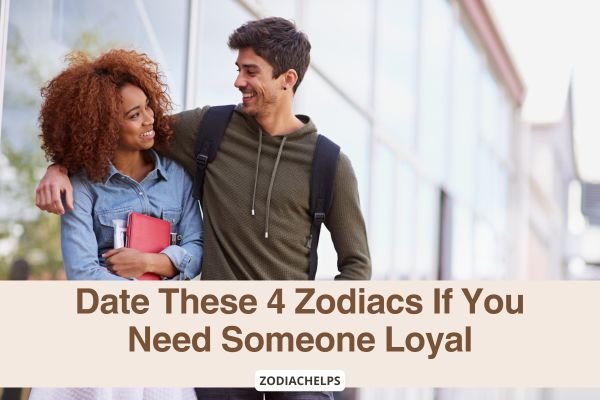Date These 4 Zodiacs If You Need Someone Loyal