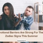 Emotional Barriers Are Strong For These Zodiac Signs This Summer