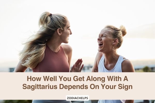 How Well You Get Along With A Sagittarius Depends On Your Sign