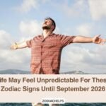 Life May Feel Unpredictable For These Zodiac Signs Until September 2026