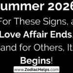 Summer 2026: For These Signs, a Love Affair Ends, and for Others, It Begins!