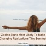 The Zodiac Signs Most Likely To Make Life Changing Realizations This Summer
