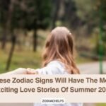 These Zodiac Signs Will Have The Most Exciting Love Stories Of Summer 2026