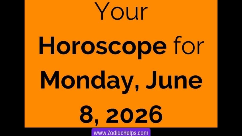 Your Horoscope for Monday, June 8, 2026