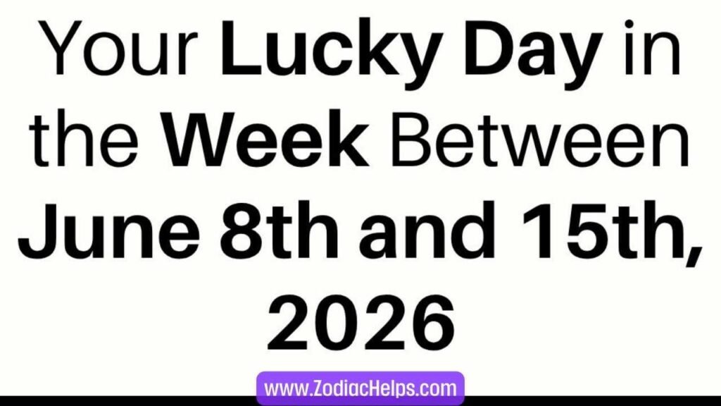 Your Lucky Day in the Week Between June 8th and 15th, 2026