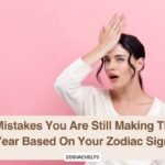 3 Mistakes You Are Still Making This Year Based On Your Zodiac Sign