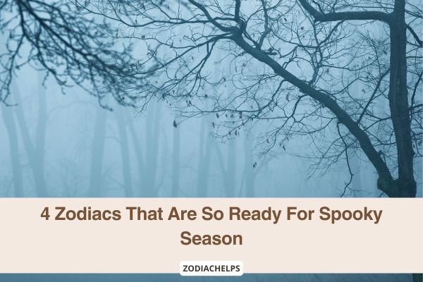 4 Zodiacs That Are So Ready For Spooky Season