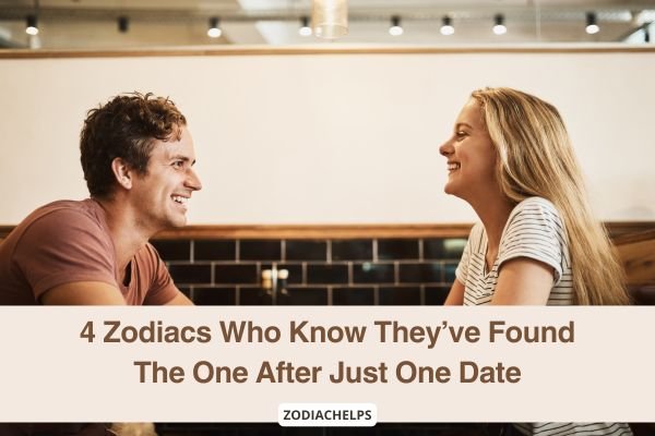 4 Zodiacs Who Know They’ve Found The One After Just One Date