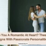 Are You A Romantic At Heart? These 6 Signs With Passionate Personalities