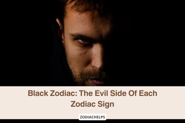 Black Zodiac: The Evil Side Of Each Zodiac Sign