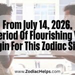 From July 14, 2026, A Period Of Flourishing Will Begin For This Zodiac Sign.