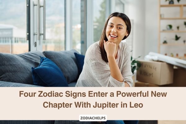 Four Zodiac Signs Enter a Powerful New Chapter With Jupiter in Leo